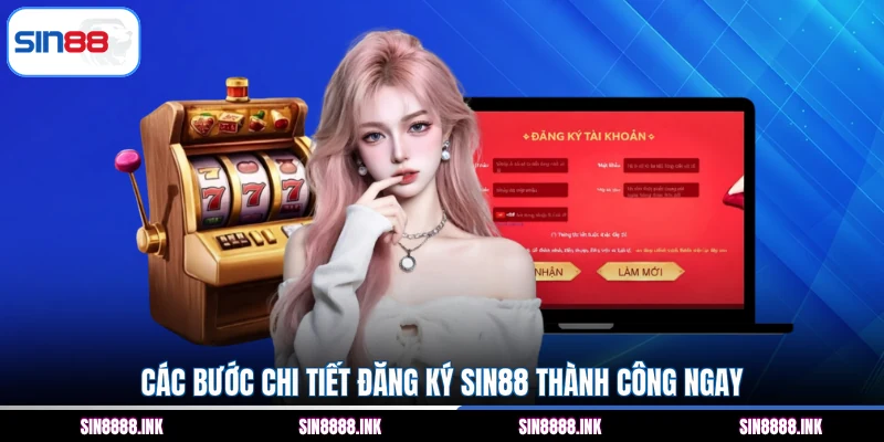Các bước chi tiết đăng ký SIN88 thành công ngay
