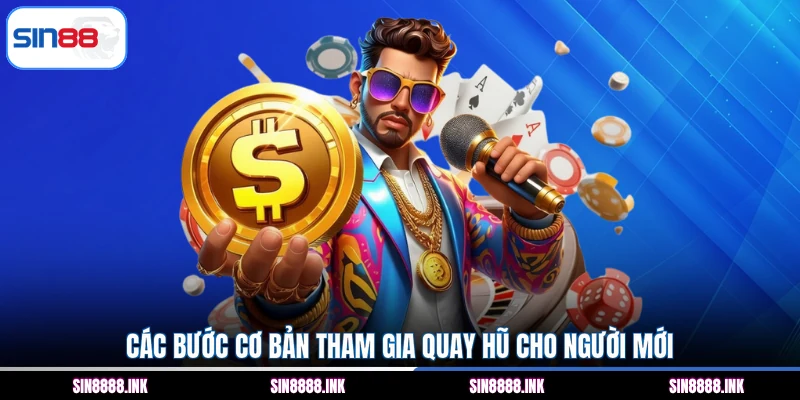 Các bước cơ bản tham gia quay hũ cho người mới
