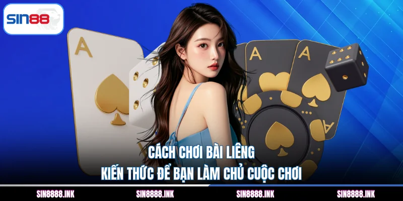 Cách Chơi Bài Liêng - Kiến Thức Để Bạn Làm Chủ Cuộc Chơi