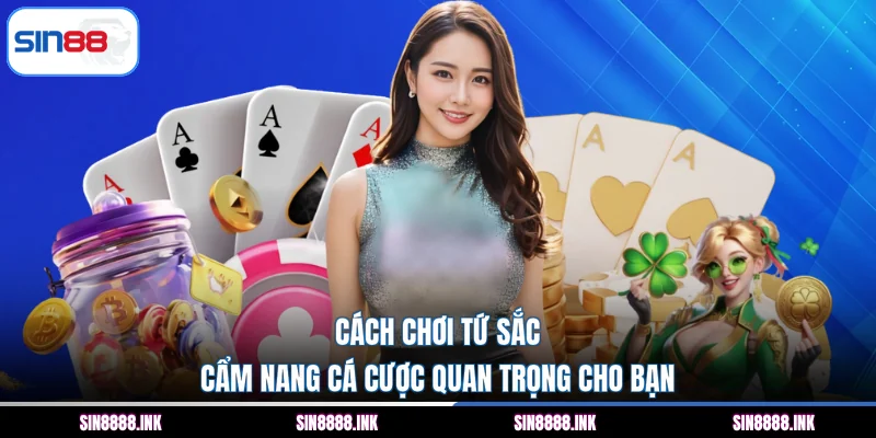 Cách Chơi Tứ Sắc - Cẩm Nang Cá Cược Quan Trọng Cho Bạn
