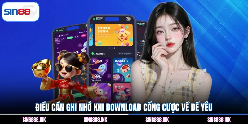 Điều cần ghi nhớ khi download cổng cược về dế yêu