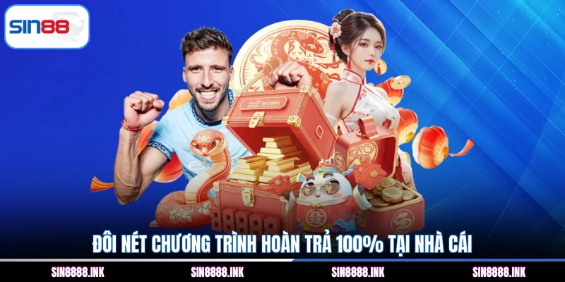 Đôi nét chương trình hoàn trả 100% tại nhà cái