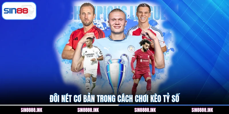 Đôi nét cơ bản trong cách chơi kèo tỷ số
