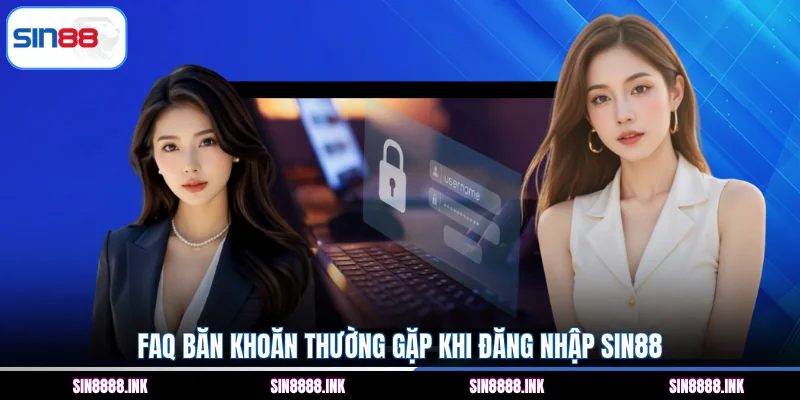 FAQ băn khoăn thường gặp khi đăng nhập SIN88
