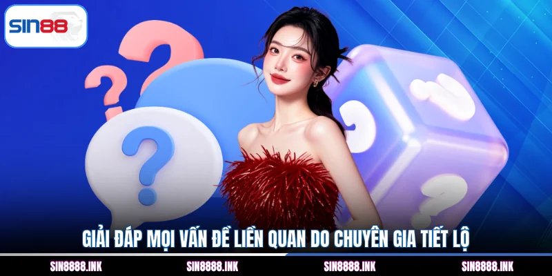 Giải đáp mọi vấn đề liền quan do chuyên gia tiết lộ