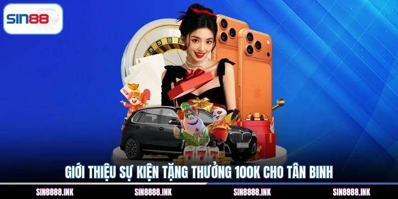 Giới thiệu sự kiện tặng thưởng 100K cho tân binh
