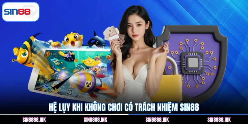 Hệ lụy khi không chơi có trách nhiệm SIN88