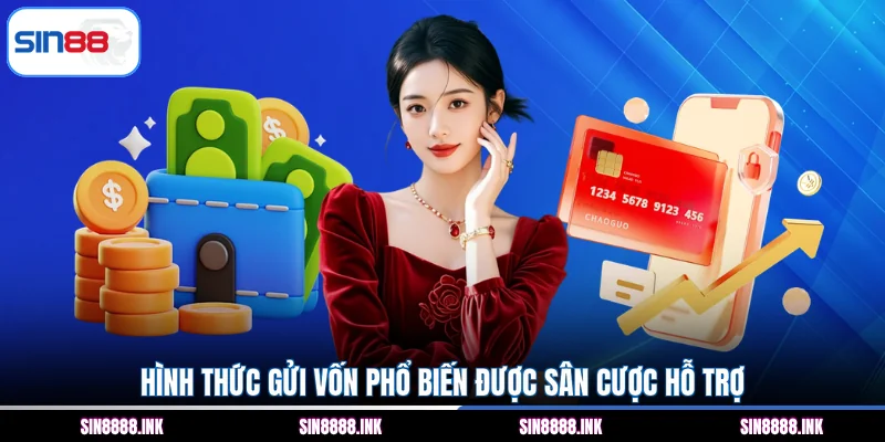 Hình thức gửi vốn phổ biến được sân cược hỗ trợ
