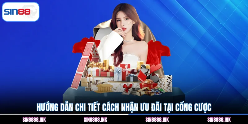 Hướng dẫn chi tiết cách nhận ưu đãi tại cổng cược