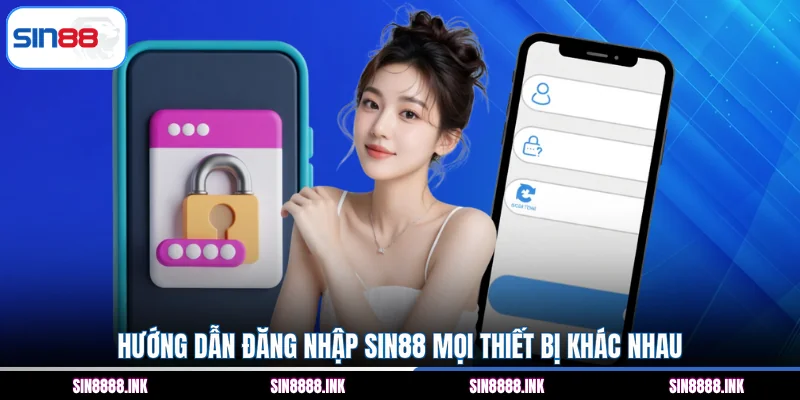 Hướng dẫn đăng nhập SIN88 mọi thiết bị khác nhau