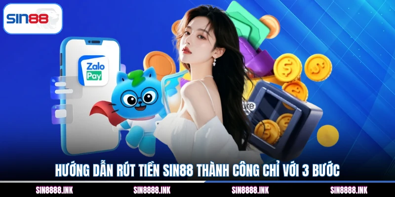 Hướng dẫn rút tiền SIN88 thành công chỉ với 3 bước
