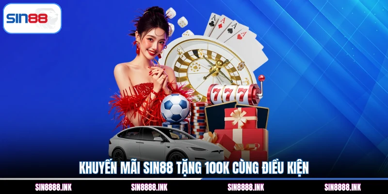Khuyến mãi SIN88 tặng 100K cùng điều kiện