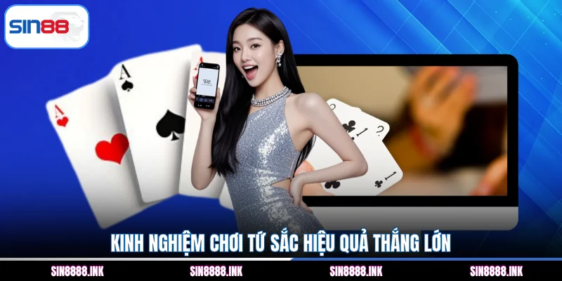 Kinh nghiệm chơi tứ sắc hiệu quả thắng lớn