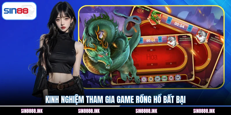 Kinh nghiệm tham gia game Rồng Hổ bất bại