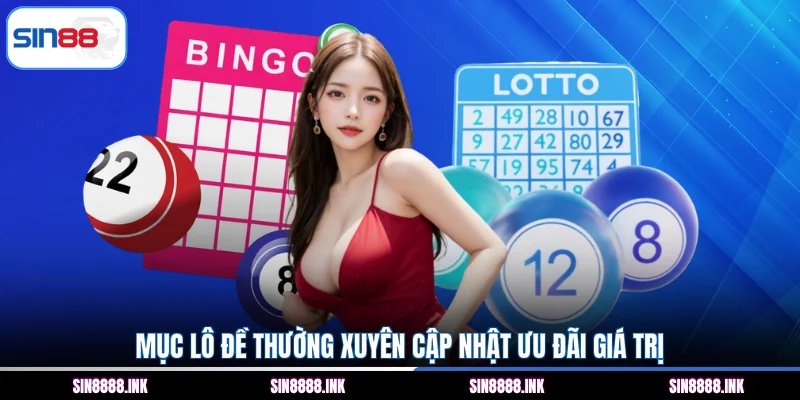 Mục lô đề thường xuyên cập nhật ưu đãi giá trị