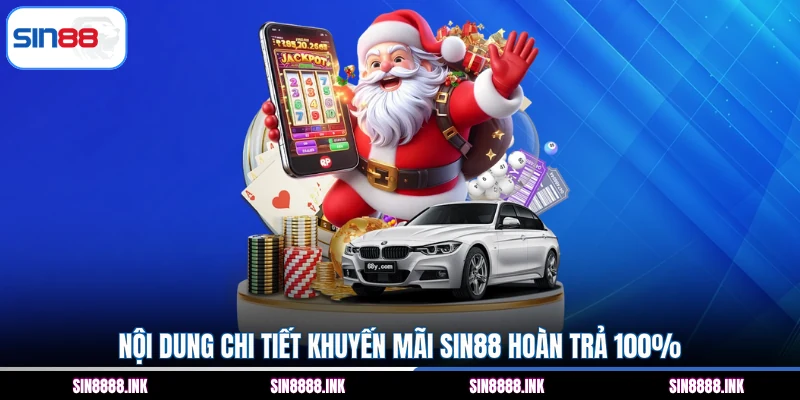 Nội dung chi tiết khuyến mãi SIN88 hoàn trả 100%
