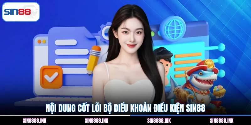 Nội dung cốt lõi bộ điều khoản điều kiện SIN88