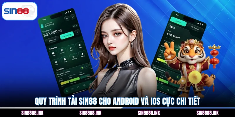 Quy trình tải SIN88 cho Android và iOS cực chi tiết