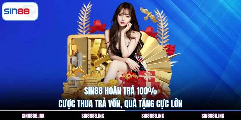SIN88 Hoàn Trả 100% - Cược Thua Trả Vốn, Quà Tặng Cực Lớn
