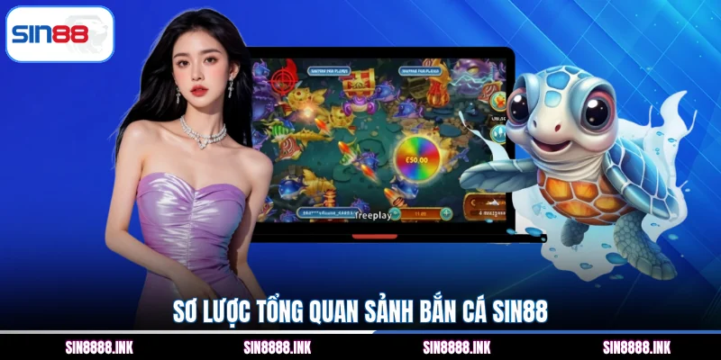 Sơ lược tổng quan sảnh bắn cá SIN88