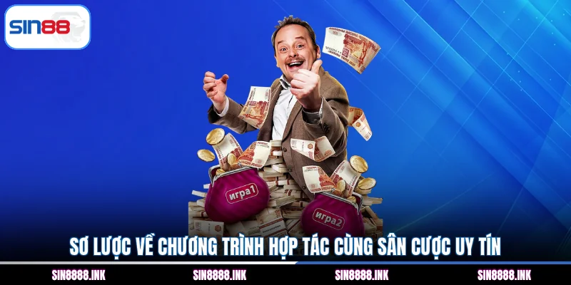 Sơ lược về chương trình hợp tác cùng sân cược uy tín