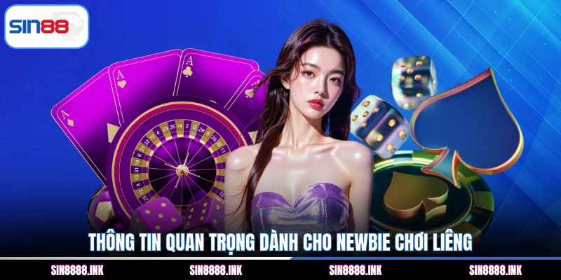 Thông tin quan trọng dành cho Newbie chơi Liêng