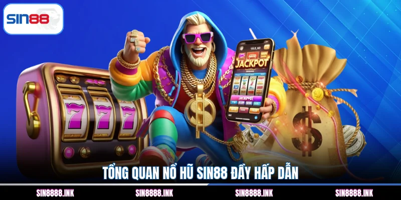 Tổng quan nổ hũ SIN88 đầy hấp dẫn