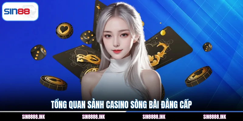 Tổng quan sảnh casino sòng bài đẳng cấp